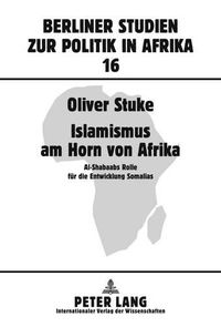 Cover image for Islamismus am Horn Von Afrika: Al-Shabaabs Rolle Feur Die Entwicklung Somalias