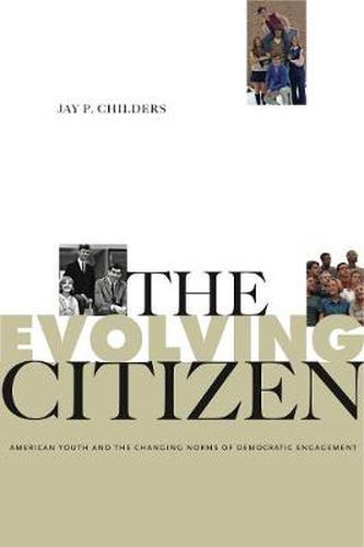 Cover image for The Evolving Citizen: American Youth and the Changing Norms of Democratic Engagement