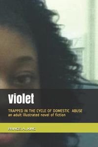 Cover image for VIOLET trapped in The cycle of domestic abuse.: Trapped in the Cycle of Domestic Violence