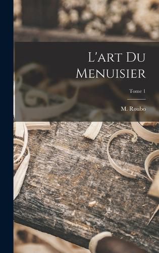 Cover image for L'art du menuisier; Tome 1
