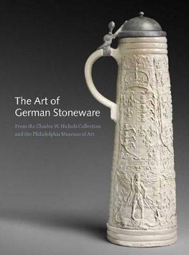 Cover image for The Art of German Stoneware, 1300-1900: From the Charles W. Nichols Collection and the Philadelphia Museum of Art