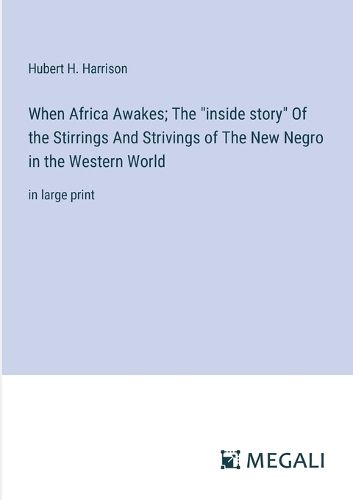 Cover image for When Africa Awakes; The "inside story" Of the Stirrings And Strivings of The New Negro in the Western World