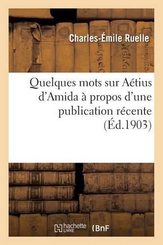 Quelques Mots Sur Aetius d'Amida A Propos d'Une Publication Recente