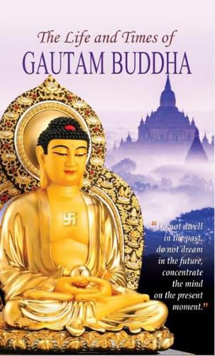 The Life and Times of Gautam Buddha