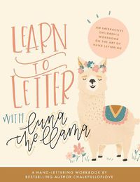 Cover image for Learn to Letter with Luna the Llama: An Interactive Children's Workbook on the Art of Hand Lettering