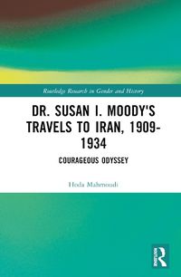 Cover image for Dr. Susan I. Moody's Travels to Iran, 1909-1934
