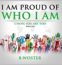 Cover image for I Am Proud of Who I Am: I hope you are too (Book Two)