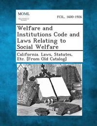 Cover image for Welfare and Institutions Code and Laws Relating to Social Welfare