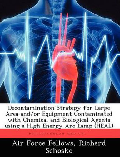 Cover image for Decontamination Strategy for Large Area And/Or Equipment Contaminated with Chemical and Biological Agents Using a High Energy ARC Lamp (Heal)