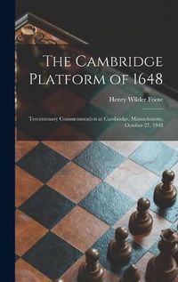 Cover image for The Cambridge Platform of 1648: Tercentenary Commemoration at Cambridge, Massachusetts, October 27, 1948