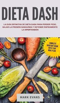 Cover image for Dieta DASH: La guia definitiva de dieta DASH para perder peso, bajar la presion sanguinea y detener rapidamente la hipertension (Spanish Edition)