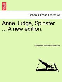 Cover image for Anne Judge, Spinster ... a New Edition.