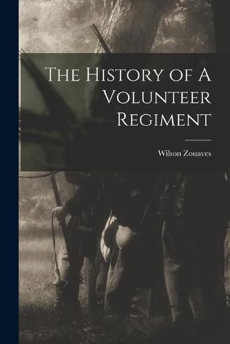 Cover image for The History of A Volunteer Regiment