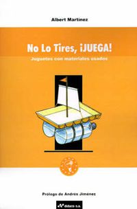 Cover image for No Lo Tires, Juega!: Juguetes Con Materiales Usados