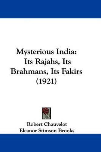 Cover image for Mysterious India: Its Rajahs, Its Brahmans, Its Fakirs (1921)