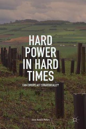 Cover image for Hard Power in Hard Times: Can Europe Act Strategically?