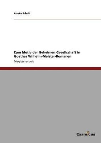 Cover image for Zum Motiv der Geheimen Gesellschaft in Goethes Wilhelm-Meister-Romanen