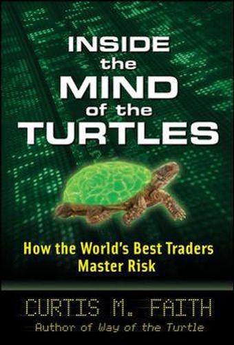 Cover image for Inside the Mind of the Turtles: How the World's Best Traders Master Risk