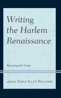 Cover image for Writing the Harlem Renaissance: Revisiting the Vision