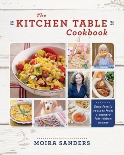 Cover image for The Kitchen Table Cookbook: Easy Family Recipes from a Country Fair Ribbon Winner