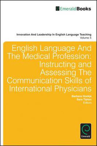 Cover image for English Language and the Medical Profession: Instructing and Assessing the Communication Skills of International Physicians