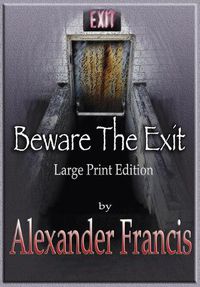 Cover image for Beware The Exit: Large Print Edition