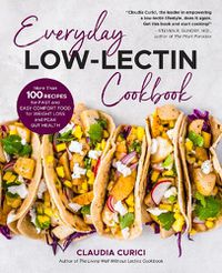 Cover image for Everyday Low-Lectin Cookbook: More than 100 Recipes for Fast and Easy Comfort Food for Weight Loss and Peak Gut Health