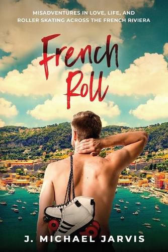 Cover image for French Roll: Misadventures in Love, Life, and Roller Skating Across the French Riviera