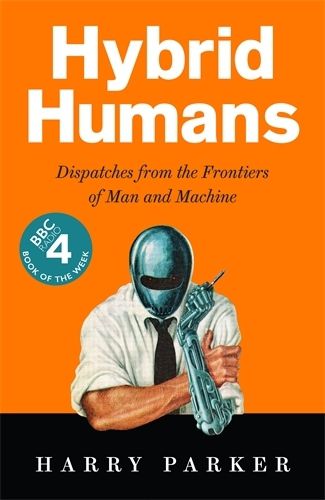 Cover image for Hybrid Humans: Dispatches from the Frontiers of Man and Machine