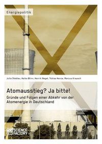 Cover image for Atomausstieg? Ja bitte! Grunde und Folgen einer Abkehr von der Atomenergie in Deutschland