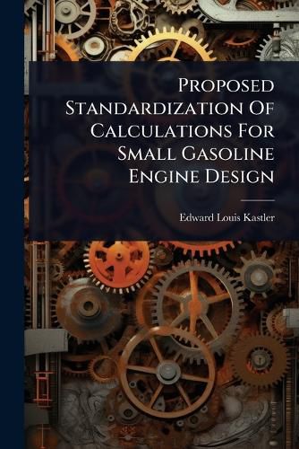 Cover image for Proposed Standardization Of Calculations For Small Gasoline Engine Design