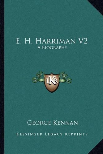 Cover image for E. H. Harriman V2: A Biography