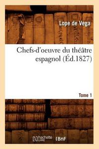 Cover image for Chefs-d'Oeuvre Du Theatre Espagnol. Tome 1 (Ed.1827)