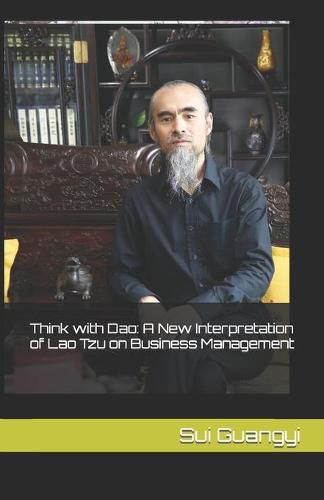 Cover image for Think with Dao: A New Interpretation of Lao Tzu on Business Management