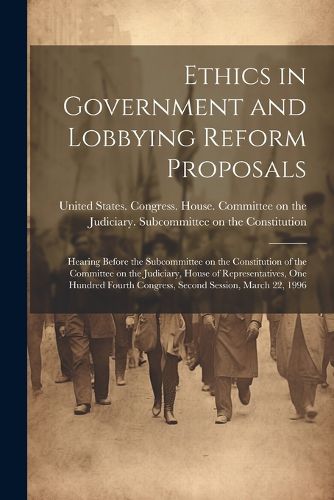 Cover image for Ethics in Government and Lobbying Reform Proposals