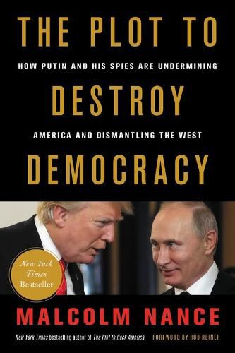 Cover image for The Plot to Destroy Democracy: How Putin and His Spies Are Undermining America and Dismantling the West