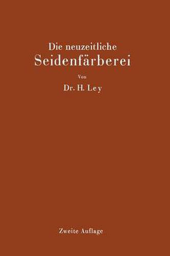 Cover image for Die Neuzeitliche Seidenfarberei: Handbuch Fur Die Seidenfarbereien, Farbereischulen Und Farbereilaboratorien