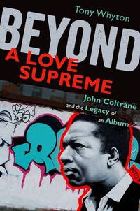 Cover image for Beyond A Love Supreme: John Coltrane and the Legacy of an Album