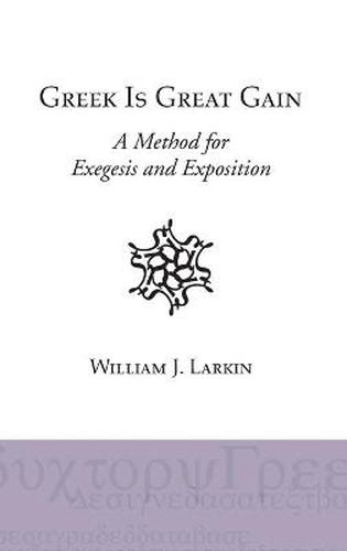 Cover image for Greek Is Great Gain: A Method for Exegesis and Exposition