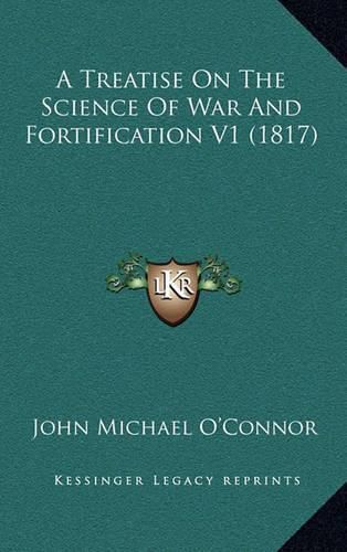 A Treatise on the Science of War and Fortification V1 (1817)