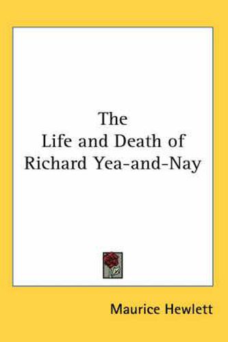 Cover image for The Life and Death of Richard Yea-And-Nay