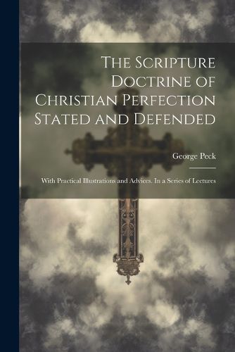 The Scripture Doctrine of Christian Perfection Stated and Defended