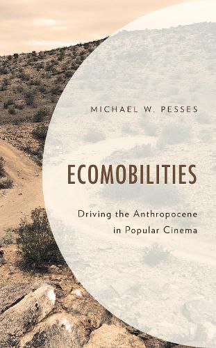 Cover image for Ecomobilities: Driving the Anthropocene in Popular Cinema