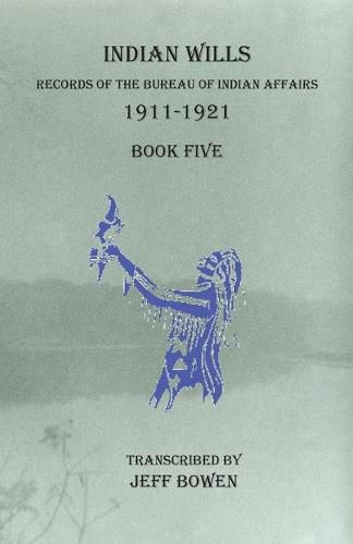 Cover image for Indian Wills, 1911-1921 Book Five: Records of the Bureau of Indian Affairs