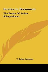 Cover image for Studies in Pessimism: The Essays of Arthur Schopenhauer