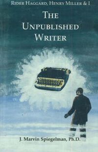 Cover image for Rider Haggard, Henry Miller & I: The Unpublished Writer