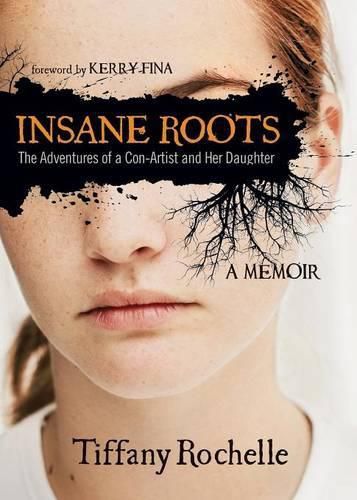 Cover image for Insane Roots: The Adventures of a Con-Artist and Her Daughter: A Memoir