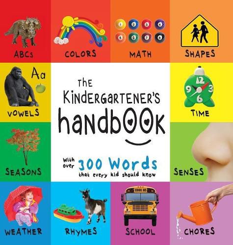 The Kindergartener's Handbook: ABC's, Vowels, Math, Shapes, Colors, Time, Senses, Rhymes, Science, and Chores, with 300 Words that every Kid should Know (Engage Early Readers: Children's Learning Books)