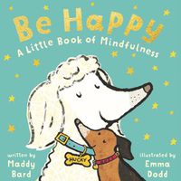 Cover image for Be Happy: A Little Book of Mindfulness