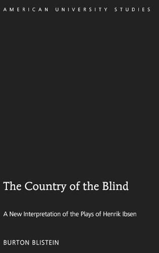 Cover image for The Country of the Blind: A New Interpretation of the Plays of Henrik Ibsen